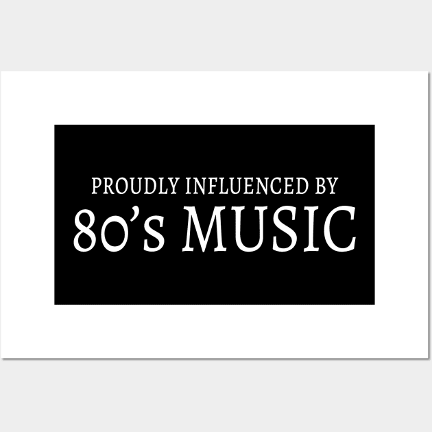 Proudly influenced by 80's MUSIC Wall Art by Illustratorator